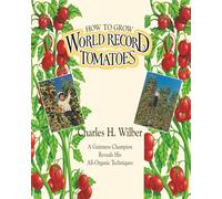 How to Grow World Record Tomatoes: A Guinness Champion Reveals His All-Organic Secrets