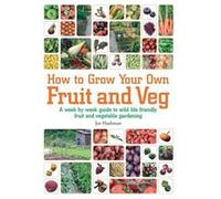 How To Grow Your Own Fruit And Veg: A Week-By-Week Guide To Wild-Life Friendly Fruit And Vegetable Gardening (Paperback) Joe Hashman, (Auteur)