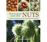 How to Grow Your Own Nuts by Martin Crawford Martin Crawford (Auteur)