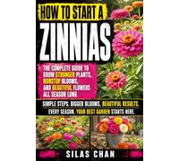 How to Grow Zinnias: A Practical Zinnia Growing Guide for Beginners to Grow Strong Stems, More Blooms, Cut Flowers, Healthy Plants, and a Repeatable Garden System From Seed to Season’s End