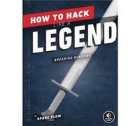 How to Hack Like a Legend by Sparc Flow Sparc Flow (Auteur)