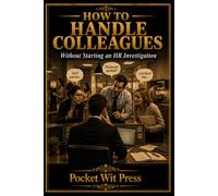 How to Handle Colleagues: Without Starting an HR Investigation
