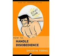 How To Handle Disobedience: For Dominant Women