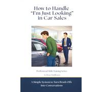 How to Handle “I’m Just Looking” in Car Sales: A Simple System to Turn Brush Offs Into Conversations