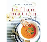 How To Handle Inflammation Cookbook: Foods With The Power To Heal