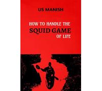 HOW TO HANDLE THE SQUID GAME OF LIFE