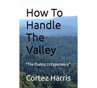 How To Handle The Valley: "The Psalms 23 Experience"