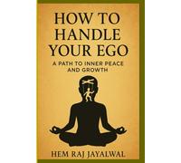 HOW TO HANDLE YOUR EGO: A PATH TO INNER PEACE AND GROWTH