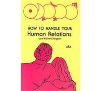 How to Handle Your Human Relations Lois H. Sargent (Auteur)