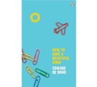 How To Have A Beautiful Mind by Edward de Bono Edward de Bono (Auteur)