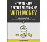 How To Have A Better Relationship With Money: Most People Are Often Wrong About Money Good Business With Money Consequences Of Psychological Love Of Money - Book 3