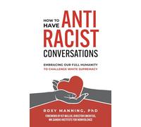How to Have Antiracist Conversations: Embracing Our Full Humanity to Challenge White Supremacy