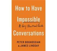 How to Have Impossible Conversations by James Lindsay James Lindsay (Auteur)