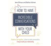 How to Have Incredible Conversations With Your Child: A Book to Use Together. A Place to Make Conversation. A Way to Build Your Relationship.