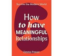How to Have Meaningful Relationships by Emma Power Emma Power (Auteur)