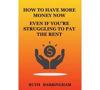 How To Have More Money Now Even If You're Struggling To Pay The Rent