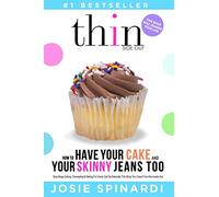 How to Have Your Cake and Your Skinny Jeans Too: Stop Binge Eating, Overeating and Dieting For Good, Get the Naturally Thin Body You Crave From the Inside Out