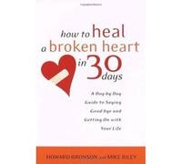 How to Heal a Broken Heart in 30 Days Howard Bronson, Mike Riley (Auteur)