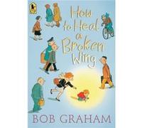 How to Heal a Broken Wing by Bob Graham Bob Graham (Auteur)