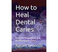 How to Heal Dental Caries: With the Palaeolithic and Mediterranean Diets