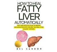 HOW TO HEAL FATTY LIVER AUTOMATICALLY: Fast and effective plan to reduce inflammation with the NEW "Natural Liver Cleanse" method.