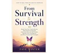 How to Heal from an Abusive Marriage.: Break Free from Trauma Bonds, Heal Emotional Wounds, Overcome Fear and Self-Doubt, Reclaim Your Confidence, and Move Forward with Strength.