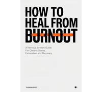 How to Heal From Burnout: A nervous system guide for chronic stress, exhaustion and recovery