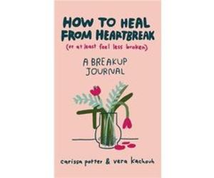 How to Heal from Heartbreak or at Least Feel Less Broken - Vera Kachouh - Little Brown Book Group - Livre en Anglais - Hardback Vera KachouhVera Kachouh (Auteur)