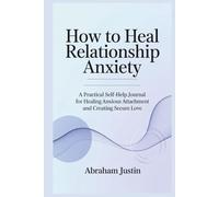 How to Heal Relationship Anxiety: A Practical Self-Help Journal for Healing Anxious Attachment and Creating Secure Love