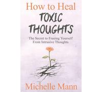 How To Heal Toxic Thoughts & Stop Negative Thinking