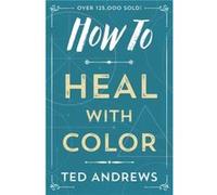 How to Heal with Color by Ted Andrews Ted Andrews (Auteur)