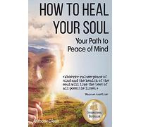How to Heal Your Soul: Your Path to Peace of Mind