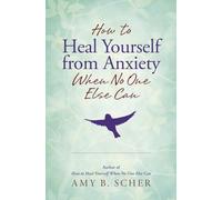 How to Heal Yourself from Anxiety When No One Else Can