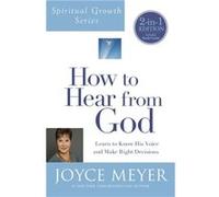 How to Hear from God (Spiritual Growth Series): Learn to Know His Voice and Make Right Decisions