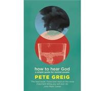 How to Hear God by Pete Greig Pete Greig (Auteur)