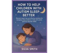 how to help children with autism sleep better: Discover expert tips and effective solutions for managing sleep problems in kids with autism spectrum