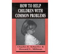 How to Help Children With Common Problems Charles Schaefer, Howard L. Millman (Auteur)