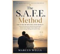How to Help My Wife Heal After Infidelity: A Practical SAFE Framework to Rebuild Emotional Safety, Restore Trust, Navigate Trauma Triggers, and Create a Stronger Marriage One Day at a Time