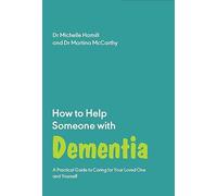 How to Help Someone With Dementia: A Practical Guide to Caring for Your Loved One and Yourself