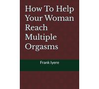 How To Help Your Woman Reach Multiple Orgasms
