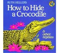 How to Hide a Crocodile and Other Reptiles Ruth Heller (Auteur)