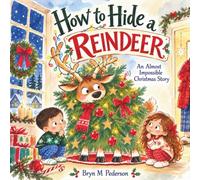 How to Hide a Reindeer: An almost impossible Christmas story