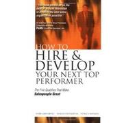 How to Hire and Develop Your Next Top Performer: The Five Qualities That Make Salespeople Great: The Five Qualities That Make Salespeople Great Greenberg, Herb, Weinstein, Harold, Sweeney, Patrick (Au