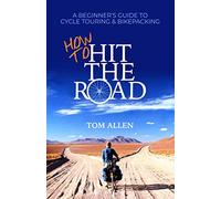 How To Hit The Road: A Beginner’s Guide To Cycle Touring & Bikepacking