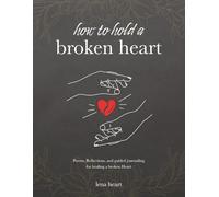 How to Hold a Broken Heart: A Poetry and Journaling Companion for Healing, Heartbreak, and Self-Love