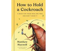 How to Hold a Cockroach A Book for Those who are Free and Don’t Know It - Matthew Maxwell - Ebury Digital - ebook (ePub) - Livre
