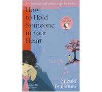 How to Hold Someone in your Heart From the Japanese bestselling author of Lonely Castle in the Mirror - Mizuki Tsujimura - Transworld digital - ebook (ePub) - Livre