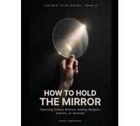 How To Hold The Mirror: Teaching Others Without Adding Religion, Culture, or Science
