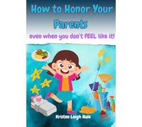 How To Honor Your Parents: Even When You Don't FEEL Like It!