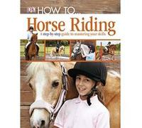 How to ... Horse Riding Dk (Auteur)